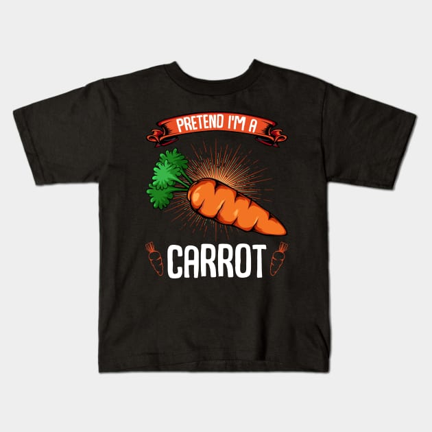 Carrots - Pretend I'm A Carrot - Funny Sayings Vegan Kids T-Shirt by Lumio Gifts